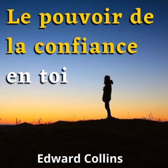 [French] - Le pouvoir de la confiance en toi: Apprends à améliorer ton estime de toi, à vaincre tes peurs et à améliorer ta vie en obtenant la meilleure version de toi-même