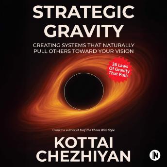 Strategic Gravity: Creating Systems That Naturally Pull Others Toward Your Vision
