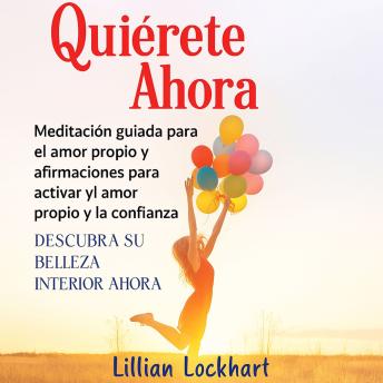 [Spanish] - Quiérete Ahora: Meditación guiada para el amor propio y afirmaciones para activar el amor propio y la confianza.: Descubra su belleza interior ahora
