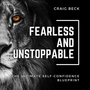 Fearless and Unstoppable: The Ultimate Self-Confidence Blueprint