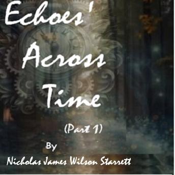 Echoes' Across Time (Part 1): A  timeless Adventure of Love and Discovery. Crossing different genres of sci-Fi, romance and time travel.