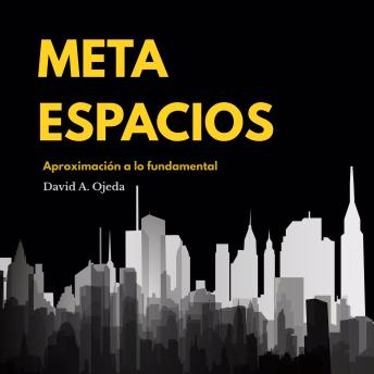 [Spanish] - Meta Espacios: Aproximación a lo fundamental