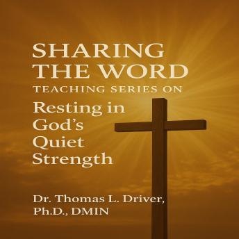 Sharing The Word: Teaching Series on Resting in God's Quiet Strength: Reflections on Psalm 131: 1-3