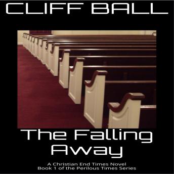 The Falling Away: A Christian End Times Novel, Book 1