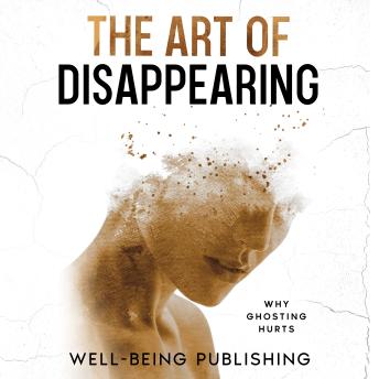 The Art of Disappearing: Why Ghosting Hurts