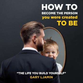 How to become the person You were created to be.: 'The Life You Build Yourself'