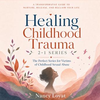 Nancy Loyat presents Healing Childhood trauma 2-1 Series: The Perfect Series for Victims of Childhood Sexual AbuseHealing Childhood trauma 2-1 Series: The Perfect Series for Victims of Childhood Sexual Abuse episode artwork