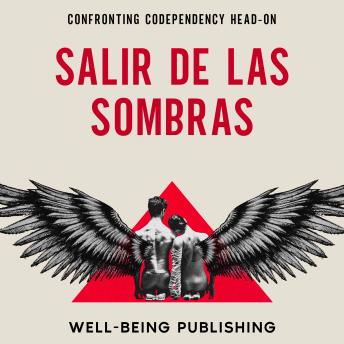 [Spanish] - Salir de las sombras: Afrontar la codependencia cara a cara[Spanish] - Salir de las sombras: Afrontar la codependencia cara a cara [Written by Well-Being Publishing] episode artwork