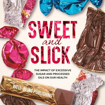 Sweet and Slick: The Impact of Excessive Sugar and Processed Oils on Our Health