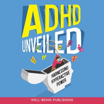 ADHD Unveiled: Harnessing Hyperactive Power
