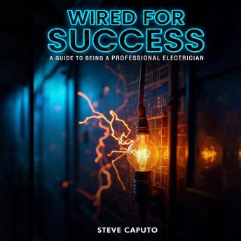 Listen to Wired For Success: A Guide To Being A Professional ElectricianWired For Success: A Guide To Being A Professional Electrician by Steve Caputo episode artwork