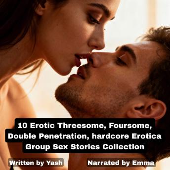 10 Erotic Threesome, Foursome, Double Penetration, hardcore Erotica Group Sex Stories Collection