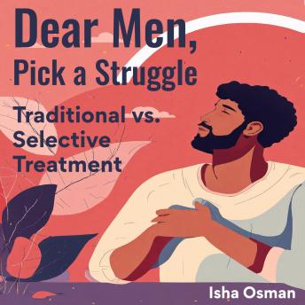 Dear Men, Pick a Struggle: Traditional Vs. Selective Treatment