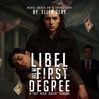 Libel in the first degree “A get rich quick scheme”: Novel based on a true story