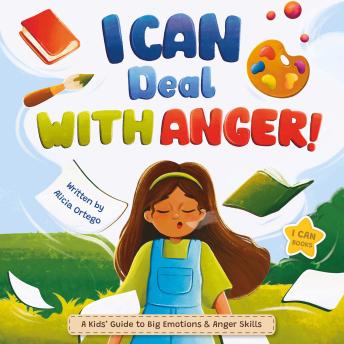 I Can Deal With Anger: A Children’s Book About Understanding Big Emotions and Learning Anger Management Skills.