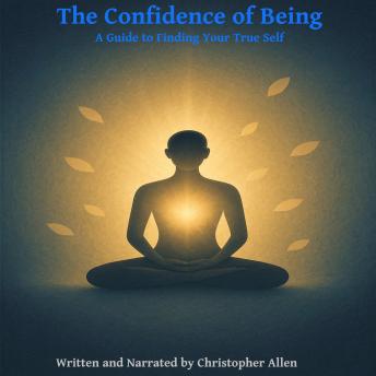 The Confidence of Being: A Guide to Finding Your True Self