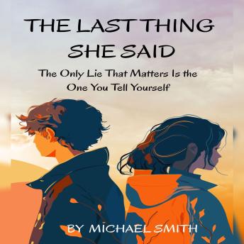 The Last Thing She Said: The Only Lie That Matters Is the One You Tell Yourself