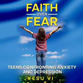Faith Over Fear: Teens Confronting Anxiety and Depression