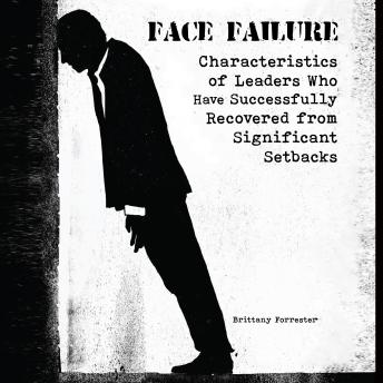 Face Failure: Characteristics of Leaders Who Have Successfully Recovered from Significant Setbacks