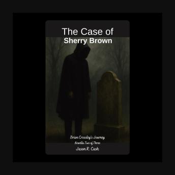 The Case of Sherry Brown: Brian Crossley's Journey Novella Two of Three