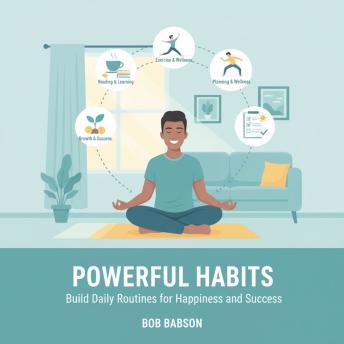 Powerful Habits: Build Daily Routines for Happiness and Success