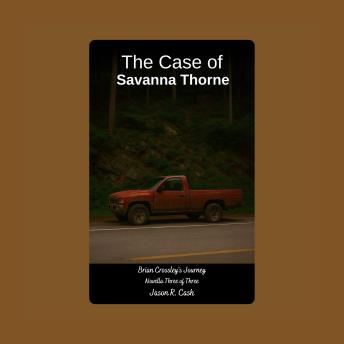 The Case of Savanna Thorne: Brian Crossley's Journey Novella Three of Three