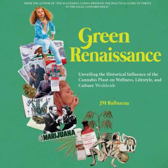 Green Renaissance: Unveiling the Historical Influence of Cannabis on Wellness, Lifestyle, and Culture Worldwide