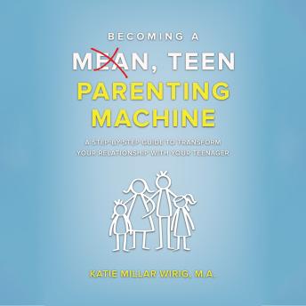 Becoming a Mean, Teen Parenting Machine: A step-by-step guide to transform your relationship with your teenagerBecoming a Mean, Teen Parenting Machine: A step-by-step guide to transform your relationship with your teenager (Written by Katie Millar Wirig) episode artwork