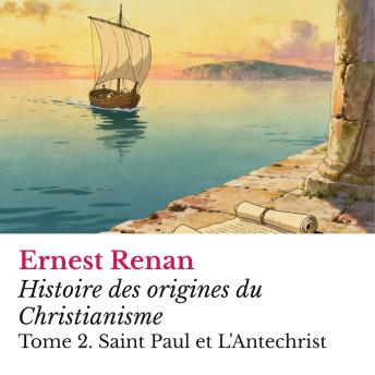 [French] - Histoire des origines du Christianisme: Tome 2. Saint Paul et L'Antechrist