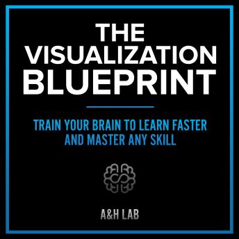 The Visualization Blueprint - Train Your Brain to Learn Faster and Master Any Skill