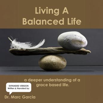 Living A Balanced Life: A Deeper Understanding of Grace-Based Living