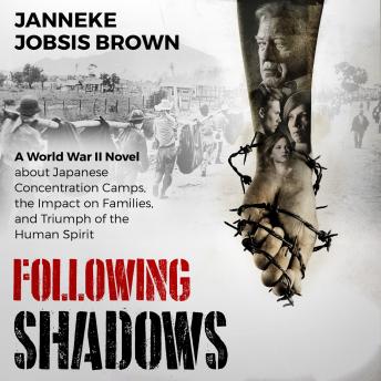 Following Shadows: A World War II novel about Japanese Concentration Camps, the Impact on Families, and Triumph of the Human Spirit