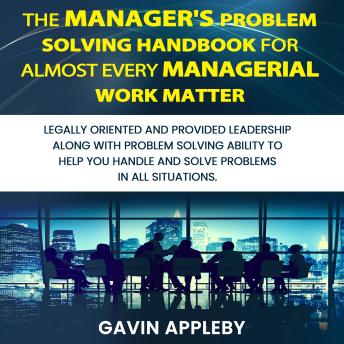The Manager's Problem Solving Handbook For Almost Every Managerial Work Matter