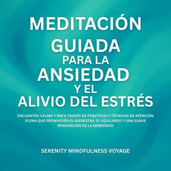 [Spanish] - Meditación Guiada Para La Ansiedad Y El Alivio Del Estrés: Encuentra Calma Y Paz A Través De Prácticas Y Técnicas De Atención Plena Que Promueven El Bienestar, El Equilibrio Y Una Suave Renovación De La Serenidad