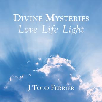 Divine Mysteries: Love Life Light