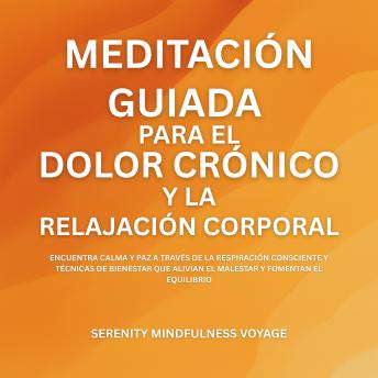 [Spanish] - Meditación Guiada Para El Dolor Crónico Y La Relajación Corporal: Encuentra Calma Y Paz A Través De La Respiración Consciente Y Técnicas De Bienestar Que Alivian El Malestar Y Fomentan El Equilibrio
