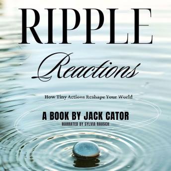 Ripple Reactions: How Tiny Actions Reshape Your World