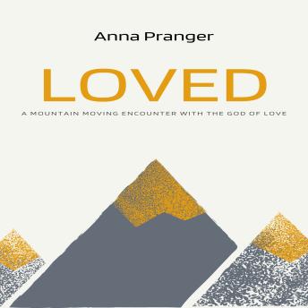 Loved: A Mountain-Moving Encounter with the God of Love