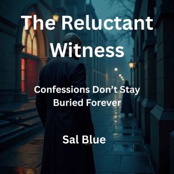 The Reluctant Witness: Confessions Don't Stay Buried Forever