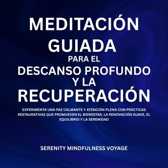 [Spanish] - Meditación Guiada Para El Descanso Profundo Y La Recuperación: Experimenta Una Paz Calmante Y Atención Plena Con Prácticas Restaurativas Que Promueven El Bienestar, La Renovación Suave, El Equilibrio Y La Serenidad