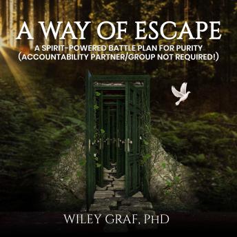 A WAY OF ESCAPE: A Spirit-Powered Battle Plan for Purity (Accountability Partner/Group Not Required!)