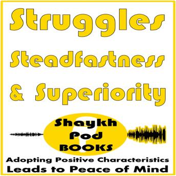 Struggles, Steadfastness & Superiority: Adopting Positive Characteristics Leads to Peace of Mind