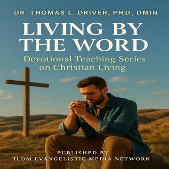 LIVING BY THE WORD : Devotional Teaching Series  on Christian Living
