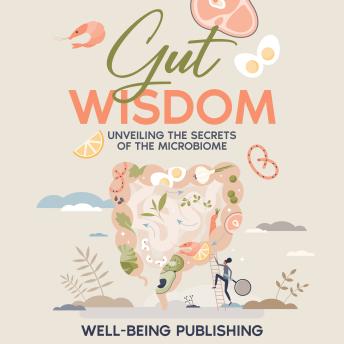 Gut Wisdom: Unveiling the Secrets of the Microbiome