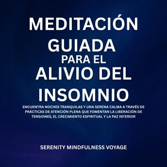 [Spanish] - Meditación Guiada Para El Alivio Del Insomnio: Encuentra Noches Tranquilas Y Una Serena Calma A Través De Prácticas De Atención Plena Que Fomentan La Liberación De Tensiones, El Crecimiento Espiritual Y La Paz Interior