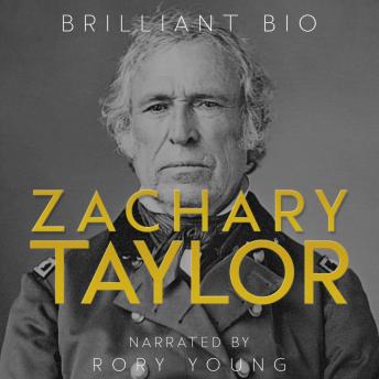 Zachary Taylor: The Complete Life Story