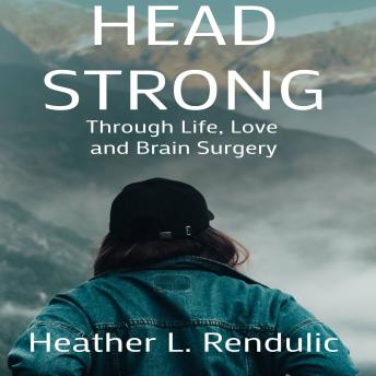 Head Strong: Through Life, Love, and Brain Surgery