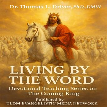 Living By The Word: Devotional Teaching Series On The Coming King