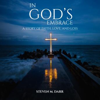 In God's Embrace: A Story of Faith, Love and Loss