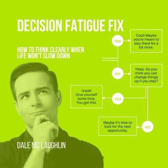 Decision Fatigue Fix: How to Think Clearly When Life Won’t Slow Down